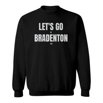 Let's Go To Bradenton Florida Sweatshirt | Mazezy