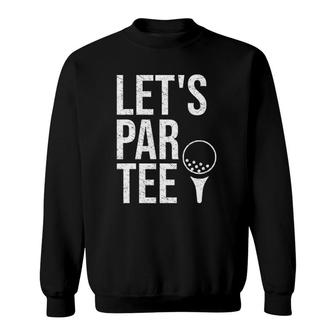 Let's Par Tee Funny Golf Player Let's Partee Golfing Sweatshirt | Mazezy