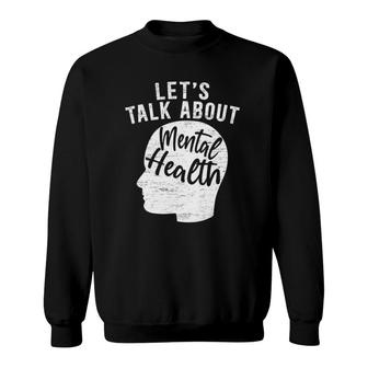 Let's Talk About Mental Health Awareness End The Stigma Sweatshirt | Mazezy