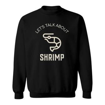 Let's Talk About Shrimp Funny Shrimp Lover Seafood Shrimp Sweatshirt | Mazezy