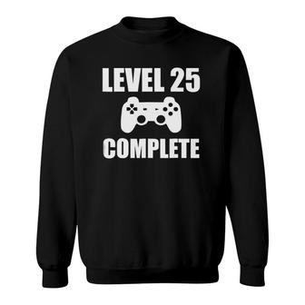 Level 25 Complete Funny Video Gamer 25Th Birthday Gif Sweatshirt | Mazezy