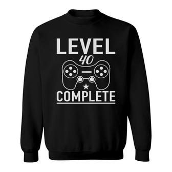 Level 40 Complete 40Th Birthday Game Sweatshirt - Seseable