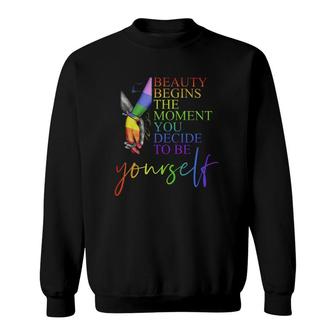 Lgbt Beauty Begins The Moment You Decide To Be Yourself Sweatshirt | Mazezy
