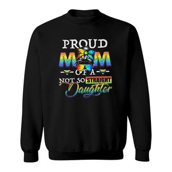 Lgbt Pride Mother’S Day Straight Ally Rainbow Proud Mom Of A Not So Straight Daughter Sweatshirt | Mazezy
