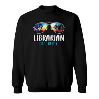 Librarian Off Duty Funny Last Day Of School 2021 Summer Sweatshirt | Mazezy AU