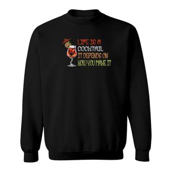 Life Is A Cocktail It Depends On How You Make It Bartender Sweatshirt | Mazezy