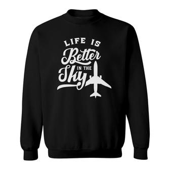 Life Is Better In The Sky Pilot Airplane Plane Aviator Sweatshirt | Mazezy DE