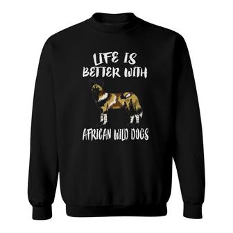 Life Is Better With African Wild Dogs Gift Sweatshirt | Mazezy