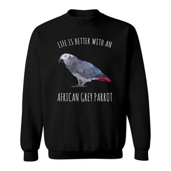 Life Is Better With An African Grey Parrot Bird Lover Sweatshirt | Mazezy