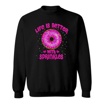 Life Is Better With Sprinkles Pink Donut Sweets Lover Sweatshirt | Mazezy CA