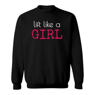 Lift Like A Girl Women's Weight Lifting Strength Sweatshirt | Mazezy