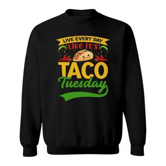 Live Every Day Taco Tuesday Cinco De Mayo Sweatshirt - Thegiftio UK