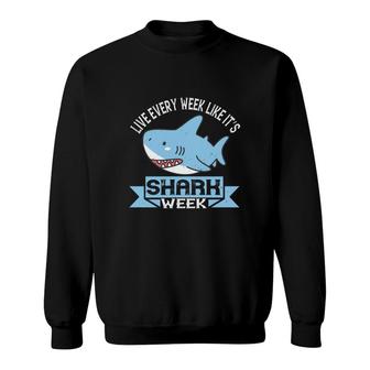Live Every Week Like It’s Shark Week Sweatshirt | Mazezy