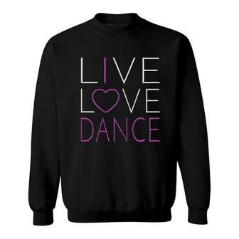 Live Love Dance For Dance Mom Sweatshirt | Mazezy