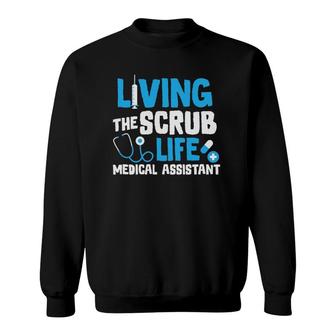 Living The Scrub Life Medical Assistant Nurse Novelty Gift Sweatshirt | Mazezy CA