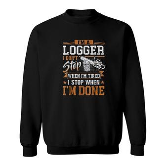 Logger I Dont Stop When I Am Tired Men Gift Sweatshirt - Thegiftio UK