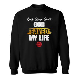 Long Story Short God Saved My Life Christian Saying Premium Sweatshirt | Mazezy