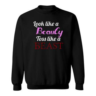 Look Like A Beauty Toss Like A Beast Cute Funny Gift Sweatshirt | Mazezy