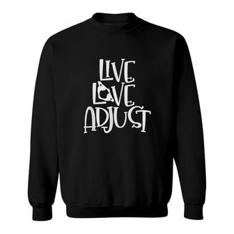 Love And Live & Adjust Chiropractor Chiropractic Students Sweatshirt