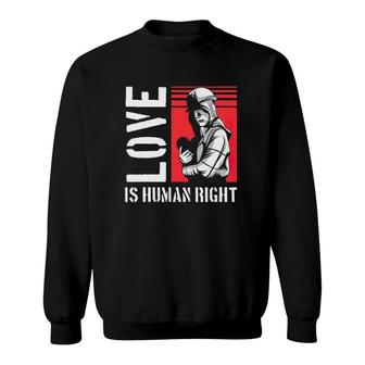 Love Is Human Right Equal Rights Sweatshirt | Mazezy
