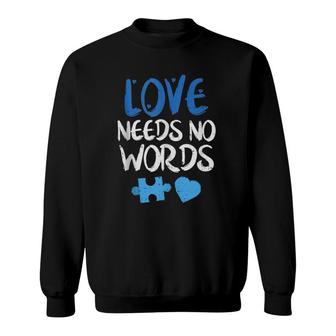 Love Needs No Words Autism Awareness  Sweatshirt