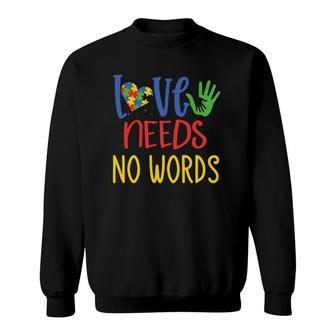 Love Needs No Words Autism Gifts For Mom Dad Kids Autistic Sweatshirt | Mazezy