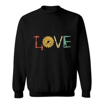 Love, Retro Carpenter Woodworker Tools Sweatshirt | Mazezy