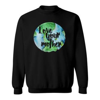 Love Your Mother Earth Day Artistic Earth Sweatshirt | Mazezy