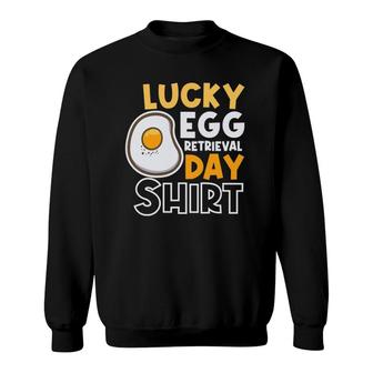 Lucky Egg Retrieval Day Embryo Transfer Ivf Mom Sweatshirt | Mazezy