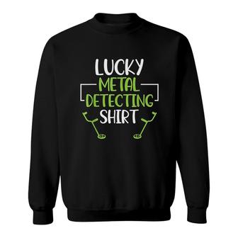 Lucky Metal Detecting Shirt Sweatshirt | Mazezy