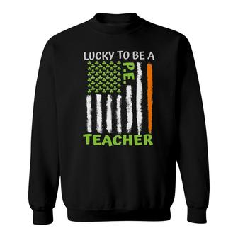 Lucky To Be A Physical Education Teacher St Patrick's Day Sweatshirt | Mazezy