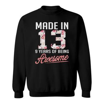 Made In 13 9 Years Of Being Awesome Florals Birthday Sweatshirt | Mazezy