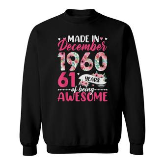 Made In 1960 December Birthday 61 Years Of Being Awesome Sweatshirt | Mazezy