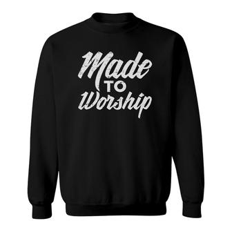 Made To Worship Jesus Christian Catholic Religion God Gift Sweatshirt | Mazezy