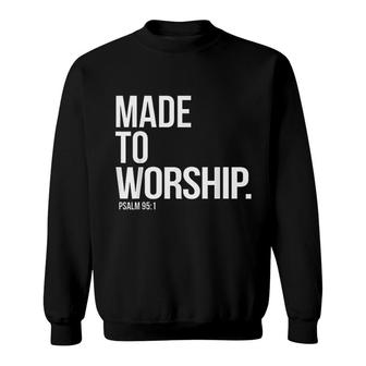 Made To Worship Psalm 951 Faith Based Sweatshirt | Mazezy