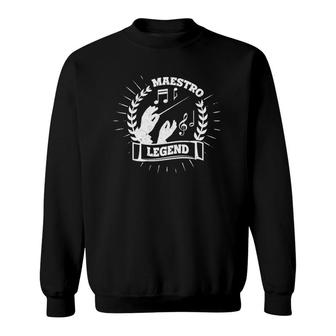 Maestro Conductor Conducting Legend Orchestra Composer Gift Sweatshirt | Mazezy