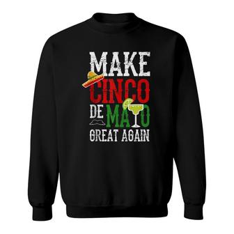 Make Cinco De Mayo Great Again Mexican Drink Gift Sweatshirt | Mazezy