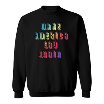 Make Gay Again Rainbow Pride Lgbt Protest America Sweatshirt | Mazezy AU