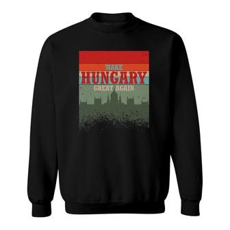 Make Hungary Great Again Magyarorszag Magyar Hungarian Gift Sweatshirt | Mazezy