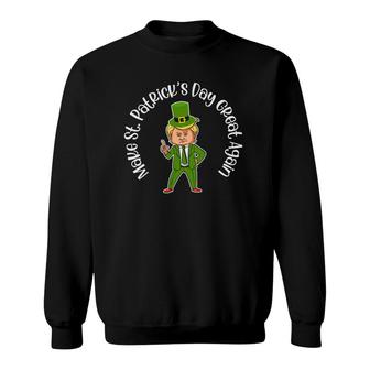Make St Patricks Day Great Again Funny Leprechaun Green Sweatshirt | Mazezy