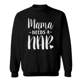 Mama Needs A Nap Funny Tired Mom Adult Nap Time Sweatshirt | Mazezy