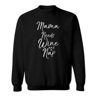 Mama Needs Wine And A Nap Cute Tired Mother Mommy Tee Sweatshirt | Mazezy