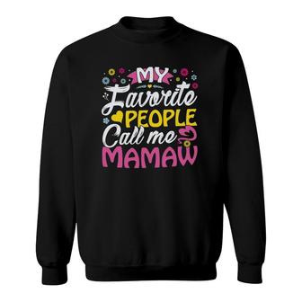 Mamaw Gifts From Grandkids My Favorite People Call Me Mamaw Sweatshirt | Mazezy
