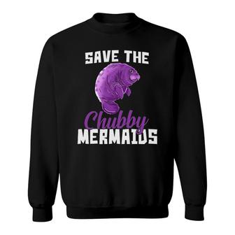 Manatee Save The Chubby Mermaids Funny Sweatshirt | Mazezy