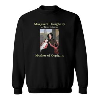 Margaret Haughery Of New Orleans Mother Of Orphans Catholic Gift Sweatshirt | Mazezy