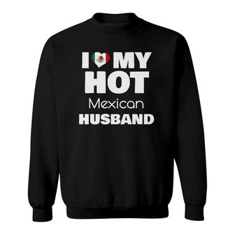 Married To Hot Mexico Man I Love My Hot Mexican Husband Sweatshirt | Mazezy CA