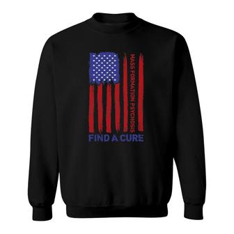 Mass Formation Psychosis Find A Cure Us Flag Patriotic Sweatshirt | Mazezy DE