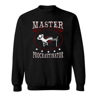 Master Procrastinator Funny Procrastination Sweatshirt | Mazezy