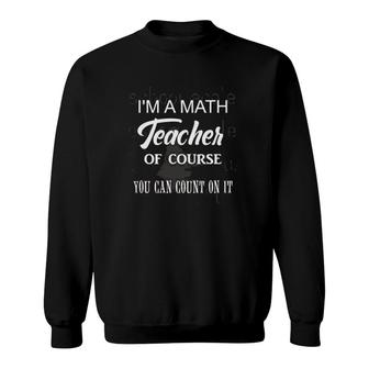 Math Teacher Funny Saying For Students Gift Sweatshirt | Mazezy