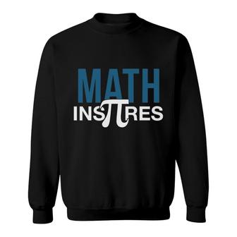 Mathematics Math Inspires Pi Day Sweatshirt | Mazezy